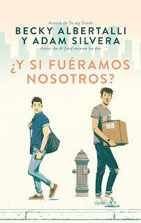 Reseña: ¿Y si fuéramos nosotros? - Becky Albertalli / Adam Silvera