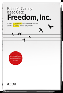 Freedom, Inc. Cómo la libertad de los trabajadores desata el éxito de las empresas