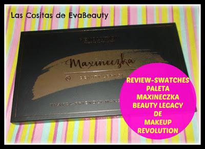 Review-Swatches Paleta Maxineczka Beauty Legacy de Makeup Revolution