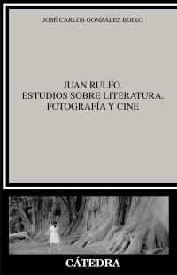 Rulfo. Estudios sobre literatura, fotografía y cine