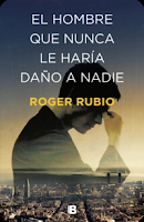 Reseña: El hombre que nunca le haría daño a nadie- Roger Rubio