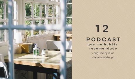 12 podcast que me habéis recomendado y alguno que os recomiendo yo 12 podcast que me habéis recomendado y alguno que os recomiendo yo