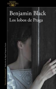 “Los lobos de Praga”, de Benjamin Black “Los lobos de Praga”, de Benjamin Black