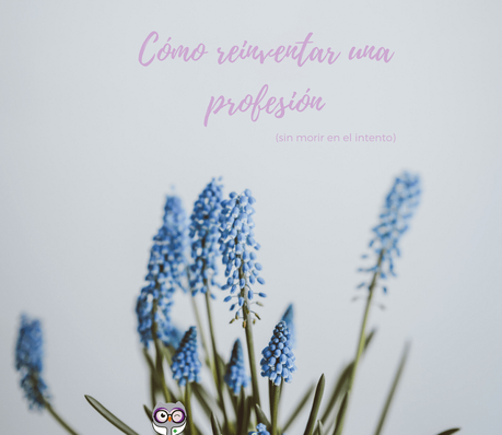 Cómo reinventar una profesión sin morir en el intento Cómo reinventar una profesión sin morir en el intento