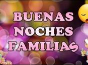BUENAS NOCHES FAMILIAS #felizNoche