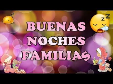 BUENAS NOCHES FAMILIAS #felizNoche