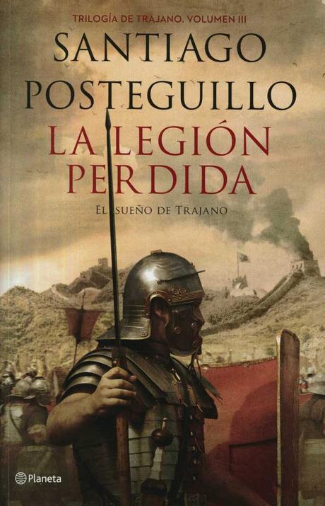 “La legión perdida” de Santiago Posteguillo: el final de la trilogía de Trajano “La legión perdida” de Santiago Posteguillo: el final de la trilogía de Trajano