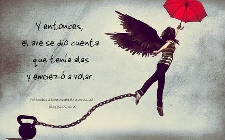 Y entonces, el ave se dio cuenta que tenía alas y empezó a volar.