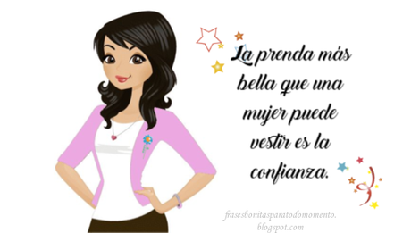 La prenda más bella que una mujer puede vestir es la confianza.