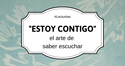 #Lecturitas: “Estoy Contigo”, el arte de saber escuchar #Lecturitas: “Estoy Contigo”, el arte de saber escuchar