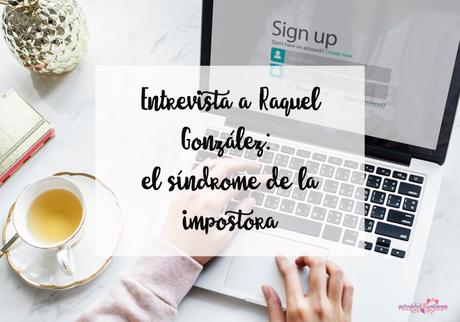 Las mujeres sufrimos el síndrome de la impostora independientemente del éxito que tengamos: Raquel González