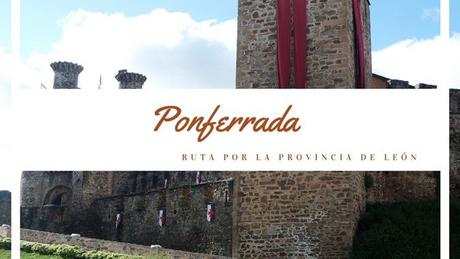 Ruta por la provincia de León: ¿qué ver en Ponferrada?