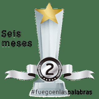 Trofeo seis meses en #fuegoenlaspalabras