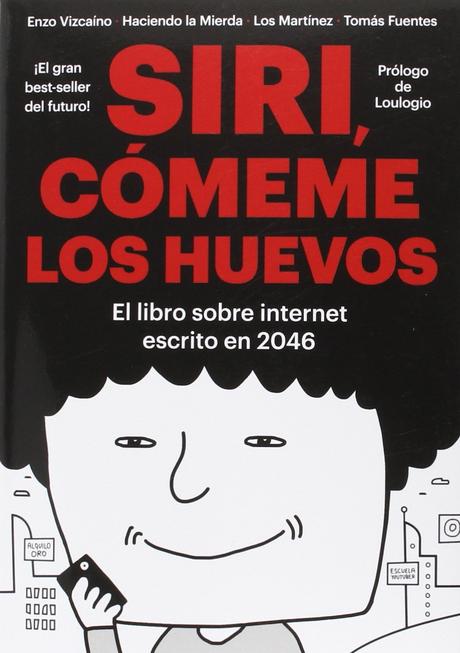 Reseña: Siri, cómeme los huevos (El libro sobre internet escrito en 2046)-Varíos Autores Resultado de imagen de siri, comeme los huevos