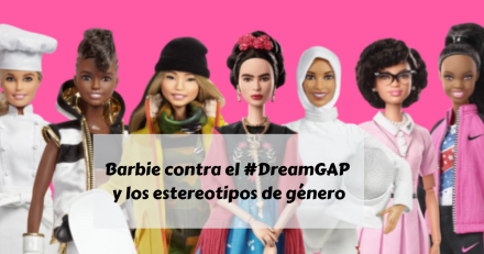 Barbie contra el #DreamGAP y los estereotipos de género