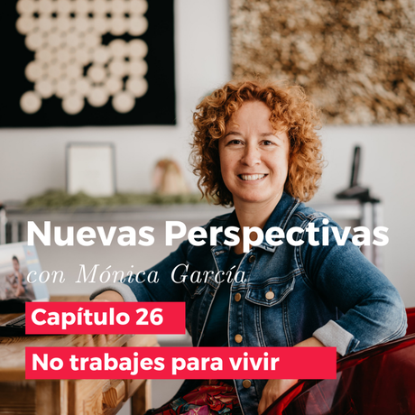 ¿Trabajar para vivir o vivir para trabajar? – Cap#26 Nuevas Perspectivas trabajar para vivir o vivir para trabajar