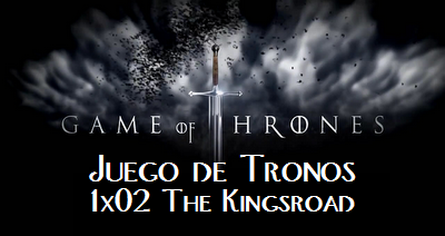 Juego de Tronos: The Kingsroad (1x02)