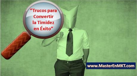 Trucos para Convertir la Timidez en Éxito ¿Qué hacer para perder la timidez?,
¿Cómo ayudar a los niños a vencer la timidez?,
¿Qué hacer para ser más sociable?,
¿Qué es una persona tímida?,
ejercicios para vencer la timidez,
timidez psicologia,
como superar la timidez extrema,
como perder la timidez y la verguenza,
como vencer la timidez,
como quitar la timidez a un hombre,
tratamiento para la timidez en adultos,
como perder la timidez para hablar en publico