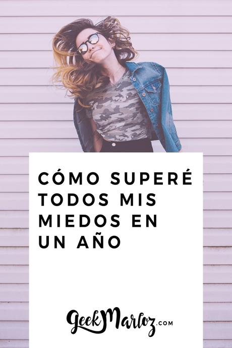 Cómo superé todos mis miedos (en un año)