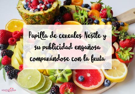 Papilla de cereales Nestlé y su publicidad engañosa comparándose con fruta Papilla de cereales Nestlé y su publicidad engañosa comparándose con fruta