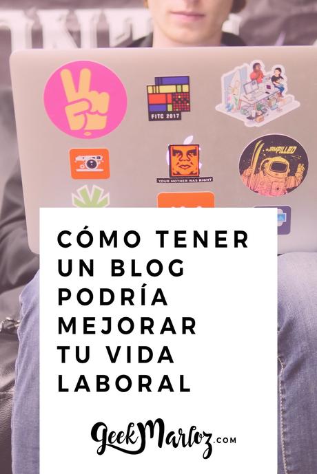 Cómo tener un blog podría mejorar tu vida laboral