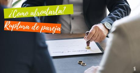 ¿Cómo superar una Ruptura de Pareja? consejos para superar la ruptura de pareja