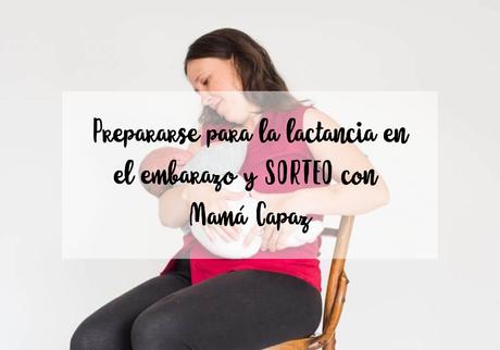 Prepararse para la lactancia en el embarazo y SORTEO con Mamá Capaz