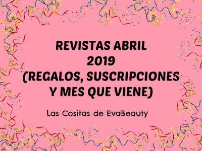 Revistas Abril 2019 (Regalos, Suscripciones y mes que viene)