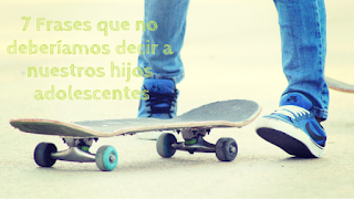 7 Frases que no deberíamos decir a nuestros hijos adolescentes