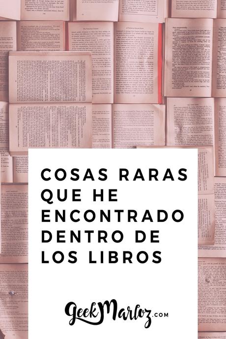 Cosas raras que he encontrado dentro de los libros