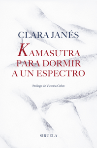 “Kamasutra para dormir a un espectro”, de Clara Janés “Kamasutra para dormir a un espectro”, de Clara Janés