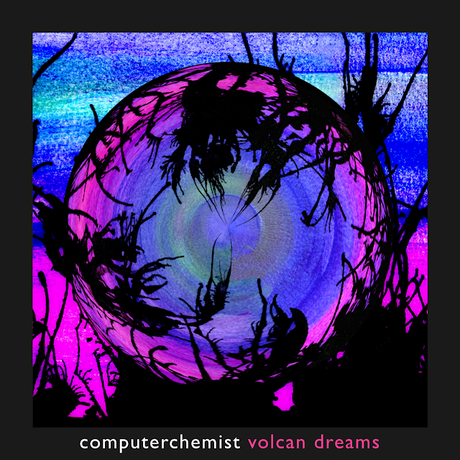 COMPUTERCHEMIST: VOLCAN DREAMS COMPUTERCHEMIST: VOLCAN DREAMS