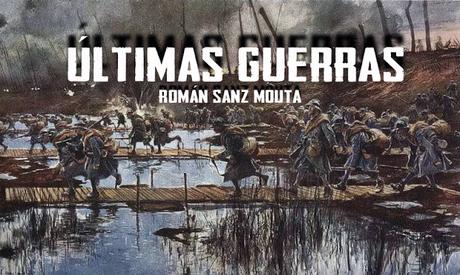 Relato: ÚLTIMAS GUERRAS, Parte II (por Román Sanz Mouta) Relato: ÚLTIMAS GUERRAS, Parte II (por Román Sanz Mouta)