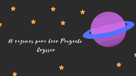 #UnViajeEspacialConEva | 10 razones para leer Proyecto Crysser