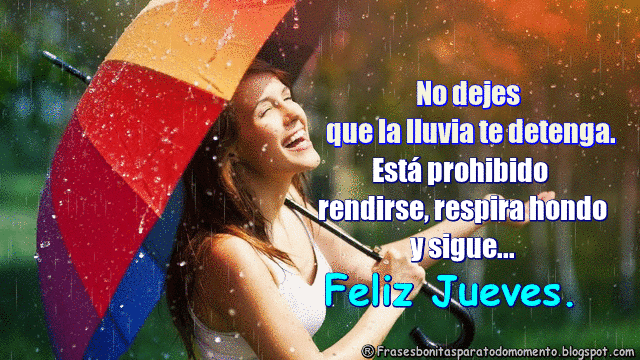 No dejes que la lluvia te detenga. Está prohibido rendirse, respira hondo y sigue. Feliz Jueves.