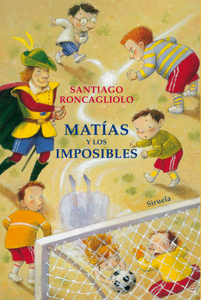 “Matías y los imposibles”, de Santiago Roncagliolo (Ilustrado por Ulises Wensell) “Matías y los imposibles”, de Santiago Roncagliolo (Ilustrado por Ulises Wensell)