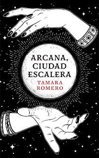 «Arcana, Ciudad Escalera» de Tamara Romero