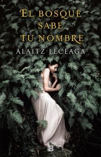 Reseña: El bosque sabe tu nombre de Alaitz Leceaga (Ediciones B, mayo 2018)