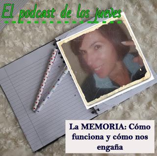 El podcast de los jueves: La memoria. Cómo funciona...y cómo nos engaña