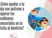 ¿Cómo ayudar hijo autismo visita dentista?