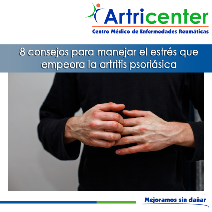 Artricenter: 8 consejos para manejar el estrés que empeora la artritis psoriásica