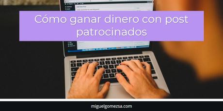 Cómo ganar dinero con post patrocinados - Online, sin salir de casa Cómo ganar dinero con post patrocinados - Online, sin salir de casa