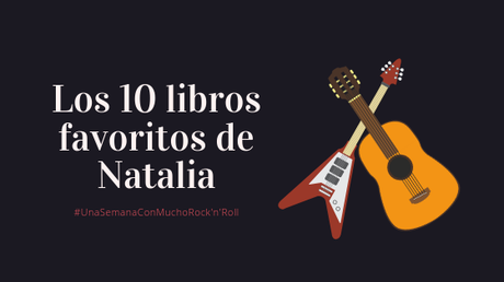#UnaSemanaConMuchoRock'N'Roll | Los 10 libros favoritos de Natalia Sánchez Diana