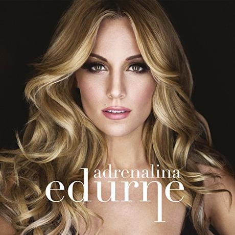 Edurne publicará el single ‘Demasiado tarde’ el 24 de abril Adrenalina