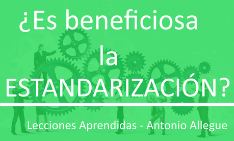 ¿Es beneficiosa la estandarización?