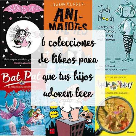 6 colecciones de libros para que tus hijos adoren leer 6 colecciones de libros para que tus hijos adoren leer
