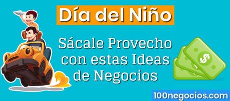Día del Niño, Sácale Provecho con estas Ideas de Negocios Día del Niño, Sácale Provecho con estas Ideas de Negocios