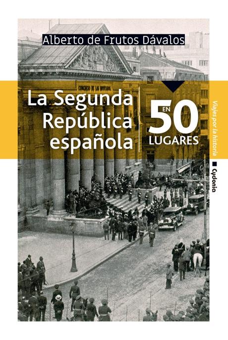 La Segunda República española en 50 lugares. Alberto de Frutos