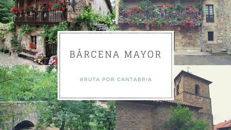 Ruta por Cantabria: ¿Qué ver en Bárcena Mayor?