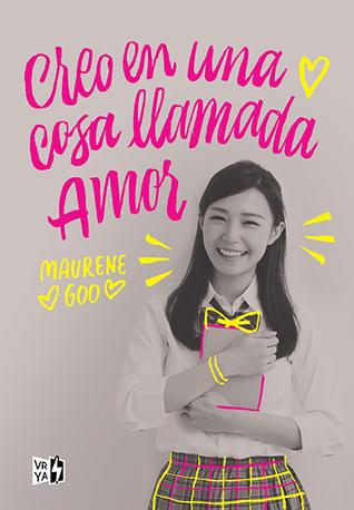 Reseña|| Creo en una cosa llamada amor- Maurene Goo